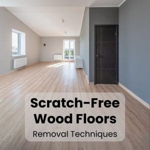 Scratch-Free Wood Floors Removal Techniques